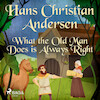 What the Old Man Does is Always Right - Hans Christian Andersen (ISBN 9788726630787)