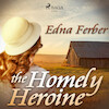 The Homely Heroine - Edna Ferber (ISBN 9788726472493)