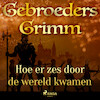 Hoe er zes door de wereld kwamen - De gebroeders Grimm (ISBN 9788726853841)