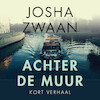 Achter de muur - Josha Zwaan (ISBN 9789026357565)