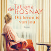 Dit leven is van jou - Tatiana de Rosnay (ISBN 9789026356926)