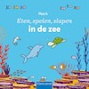Eten, spelen, slapen in de zee - Mack van Gageldonk (ISBN 9789044845389)