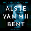 Als je van mij bent - Michael Robotham (ISBN 9789403165813)