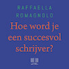 Hoe word je een succesvol schrijver? - Raffaella Romagnolo (ISBN 9789046176320)