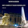 Het complot tegen Nederland - Rob Bakker (ISBN 9789464491173)