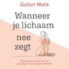 Wanneer je lichaam nee zegt - Gabor Maté (ISBN 9789020217926)
