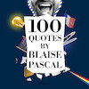 100 Quotes by Blaise Pascal - Blaise Pascal (ISBN 9782821178243)
