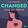 Changed: Living with Stillbirth - Lisa Jankowski (ISBN 9788728276884)