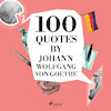 100 Quotes by Johann Wolfgang von Goethe - Johann Wolfgang von Goethe (ISBN 9782821178250)