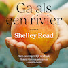Ga als een rivier - Shelley Read (ISBN 9789021038872)