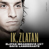 Ik, Zlatan - Zlatan Ibrahimovic, David Lagercrantz (ISBN 9789026364761)