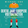 Dertig jaar Europese voetbaltactiek - Michael Cox (ISBN 9789045049533)