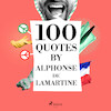 100 Quotes by Alphonse de Lamartine - Alphonse de Lamartine (ISBN 9782821178359)
