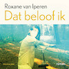 Dat beloof ik - Roxane van Iperen (ISBN 9789400410756)