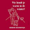 Wie houdt je warm in de winter? - Berend Boudewijn (ISBN 9789025475574)