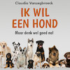 Ik wil een hond - Claudia Vanzegbroeck (ISBN 9789464499780)