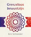 Grenzeloos bewustzijn - Eric Schneider (ISBN 9789492066282)