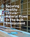 Securing Healthy ­Circular ­Material Flows In The Built Environment - Bob Geldermans (ISBN 9789463662758)