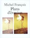 Michel François Plans d'évasion - Michel François, Guillaume Désangeges, Jean/Paul Jacquet, Nathalie Ergino (ISBN 9789077459416)