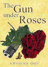 The gun under roses (e-Book) - Joseph Kwabena Osei (ISBN 9789082394122)