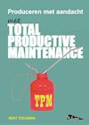 TPM, Total Productive Maintenance, produceren met aandacht - Bert Teeuwen (ISBN 9789081503662)