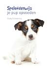 Spelenderwijs puppy's opvoeden - Cindy Schwering (ISBN 9789077462874)