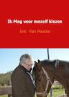 Ik mag voor mezelf kiezen - Eric Van Poucke (ISBN 9789402164107)