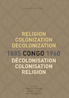 Religion, Colonization and Decolonization in Congo, 1885-1960. Religion, colonisation et décolonisation au Congo, 1885-1960 (e-Book) (ISBN 9789461662941)