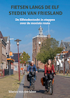 Fietsen langs de elf steden van Friesland - Marica van der Meer (ISBN 9789038928456)