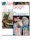 Van Gogh tot Cremer - Feico Hoekstra, Ralph Keuning, Ype Koopmans, Karin van Lieverloo, Marguerite Tuijn (ISBN 9789462620070)