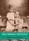 Simul terminus a theatre play - Eddy van Ginckel (ISBN 9789402130423)