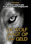 De wolf jaagt op uw geld - Geert Schaaij (ISBN 9789081819046)