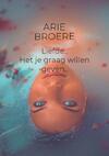 Liefde , Het je graag willen geven.. - Arie Broere (ISBN 9789464355840)