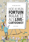 Hoe ik mijn fortuin maakte als live-cartoonist - Michiel van de Pol (ISBN 9789493166653)