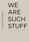 We Are Such Stuff - Deen van Meer, Arnon Grunberg (ISBN 9789462264397)