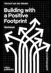 Building with a Positive Footprint (e-Book) - Vincent van der Meulen (ISBN 9789462087538)