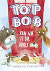 Top Bob - Van wie is die drol? - Harmen van Straaten (ISBN 9789025882174)