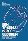 Een trauma is zo geboren - Diana de Koning (ISBN 9789085601821)