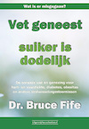 Vet geneest, suiker is dodelijk - Bruce Fife (ISBN 9789492665348)