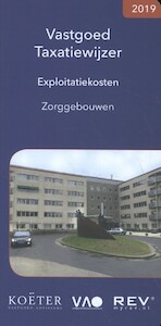 Vastgoed Taxatiewijzer Exploitatiekosten Zorggebouwen 2019 - Koeter Vastgoed Adviseurs (ISBN 9789083008608)