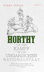 Horthy und der Kampf um den Ungarischen Nationalstaat
