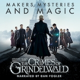 Fantastic Beasts: The Crimes of Grindelwald – Makers, Mysteries and Magic