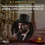 B. J. Harrison Reads The Extraordinary Adventures of Arsene Lupin, Gentleman Burglar