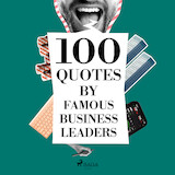 100 Quotes by Famous Business Leaders