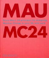 Mau: MC24, Bruce Mau's 24 Principles for Designing Massive Change in your Life and Work