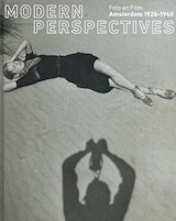 Modern Perspectives - Foto en Film Amsterdam 1920-1940