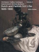 Old Masters' Gallery Catalogues. Szépm&üvészeti Múzeum Budapest. Dutch and Flemish Paintings. Volume 2: Still lifes 1600-1800