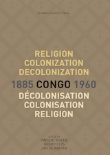 Religion, Colonization and Decolonization in Congo, 1885-1960. Religion, colonisation et décolonisation au Congo, 1885-1960 (e-Book)