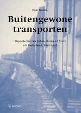 Buitengewone transporten. Deportaties van Joden uit Nederland, 1940-1945