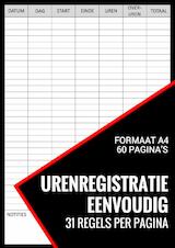 Uren Registratie Eenvoudig - Urenregistratie Boekje voor Personeel, Medewerkers, Werknemers, ZZP-ers, Freelancers